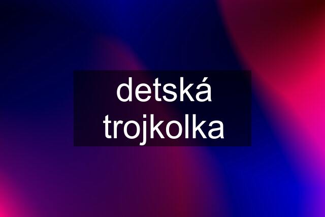 detská trojkolka