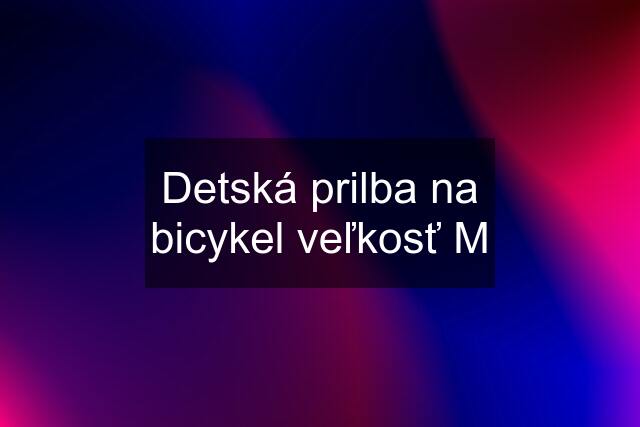 Detská prilba na bicykel veľkosť M