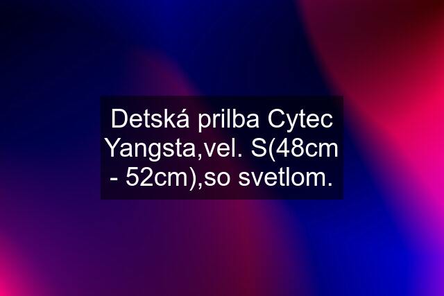 Detská prilba Cytec Yangsta,vel. S(48cm - 52cm),so svetlom.
