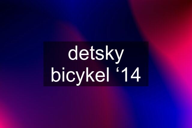 detsky bicykel ‘14