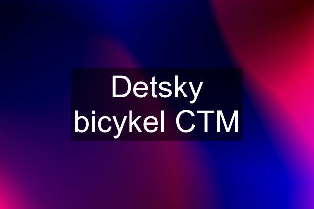 Detsky bicykel CTM