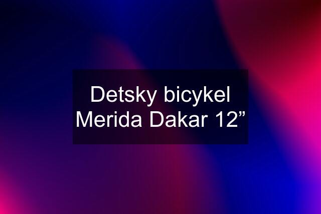 Detsky bicykel Merida Dakar 12”