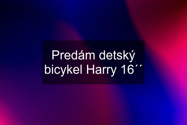 Predám detský bicykel Harry 16´´