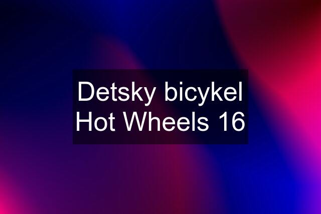 Detsky bicykel Hot Wheels 16