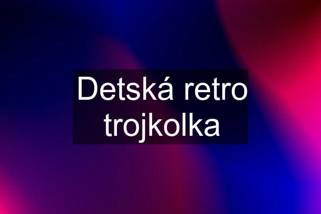 Detská retro trojkolka