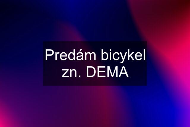 Predám bicykel zn. DEMA