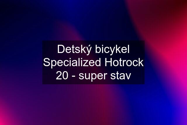 Detský bicykel Specialized Hotrock 20 - super stav