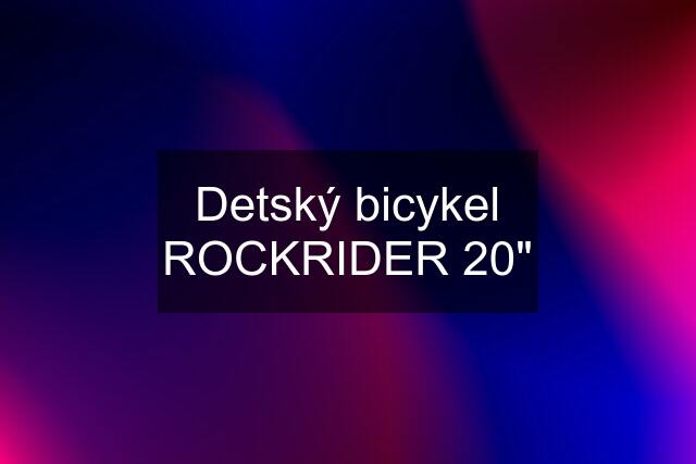 Detský bicykel ROCKRIDER 20"