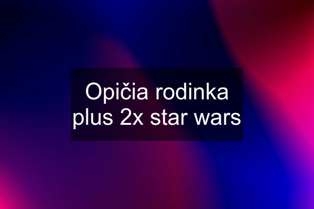 Opičia rodinka plus 2x star wars