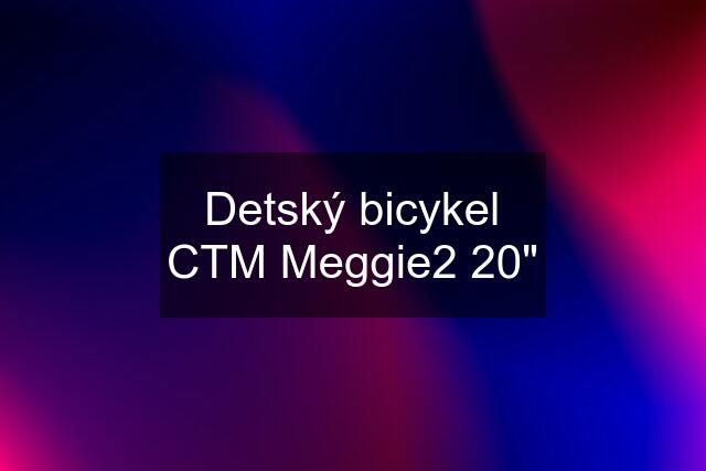 Detský bicykel CTM Meggie2 20"