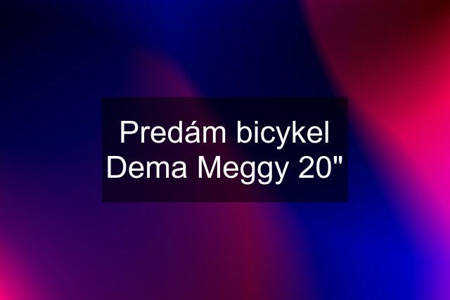 Predám bicykel Dema Meggy 20"