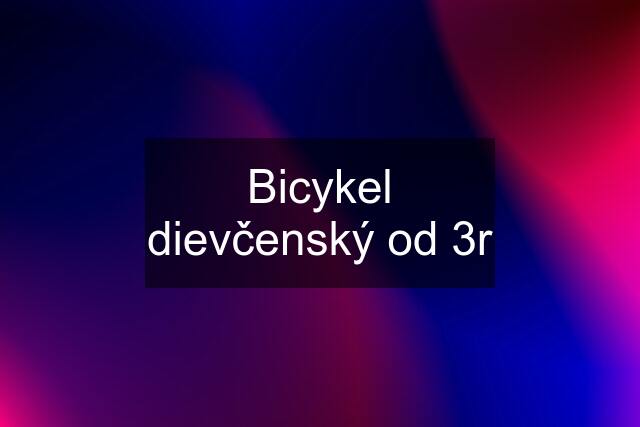 Bicykel dievčenský od 3r