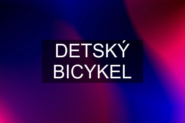 DETSKÝ BICYKEL