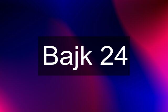 Bajk 24