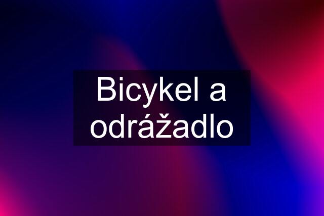 Bicykel a odrážadlo