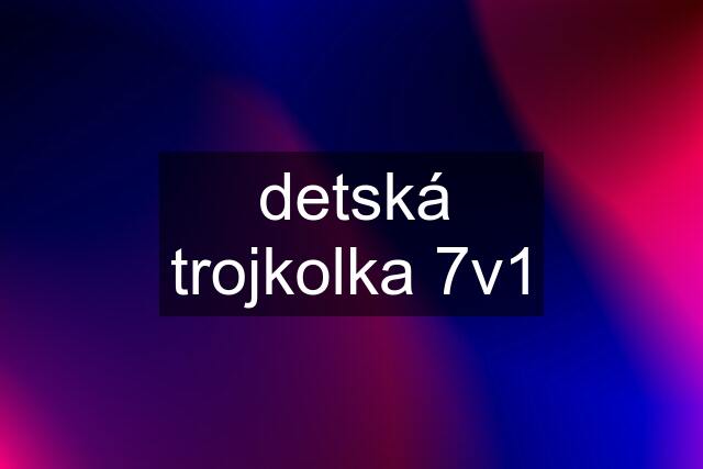 detská trojkolka 7v1