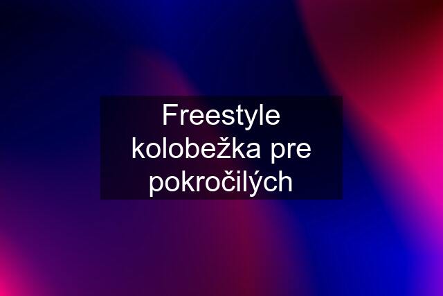 Freestyle kolobežka pre pokročilých