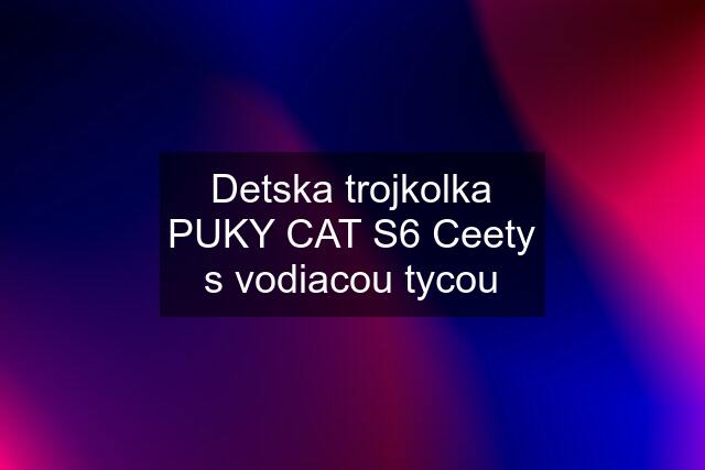 Detska trojkolka PUKY CAT S6 Ceety s vodiacou tycou