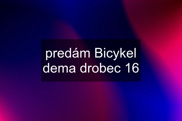 predám Bicykel dema drobec 16