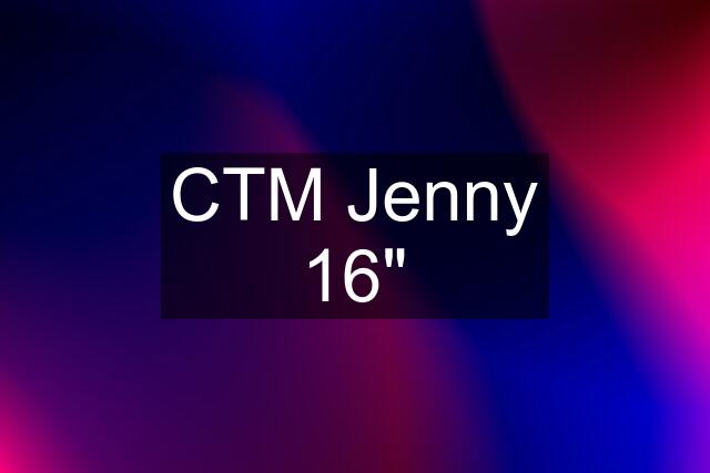 CTM Jenny 16"