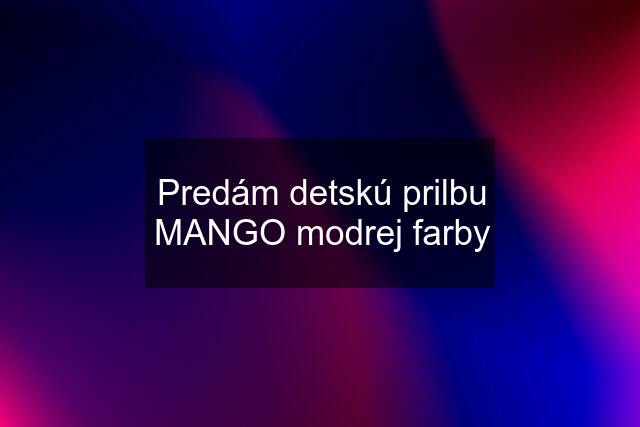 Predám detskú prilbu MANGO modrej farby