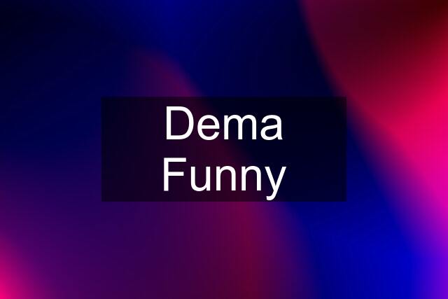 Dema Funny