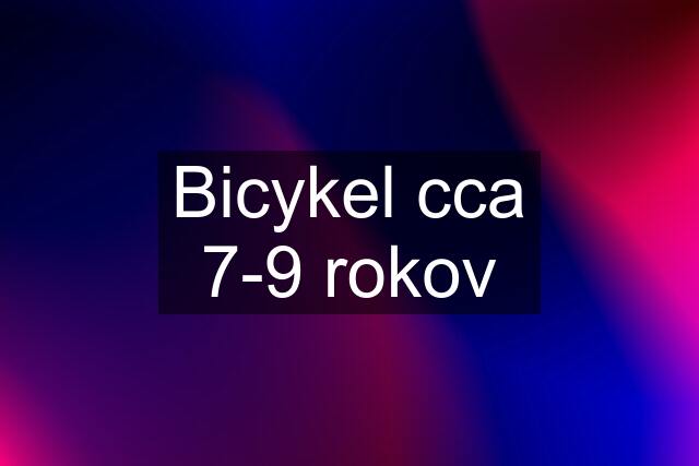 Bicykel cca 7-9 rokov