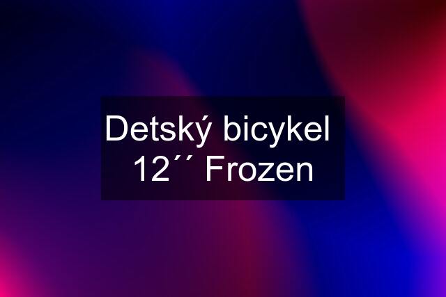 Detský bicykel  12´´ Frozen