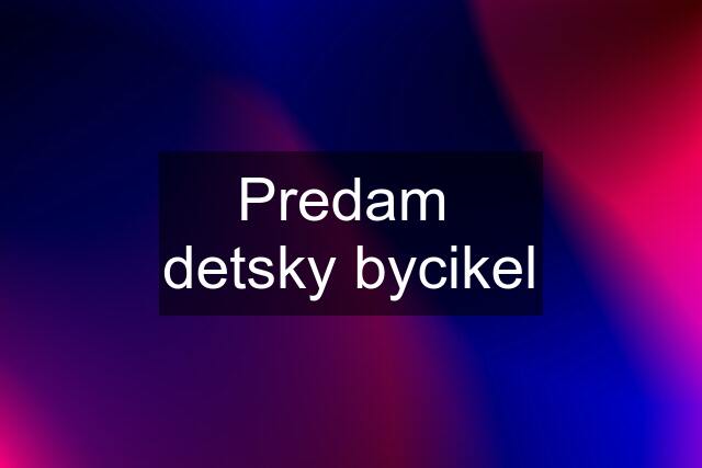 Predam  detsky bycikel