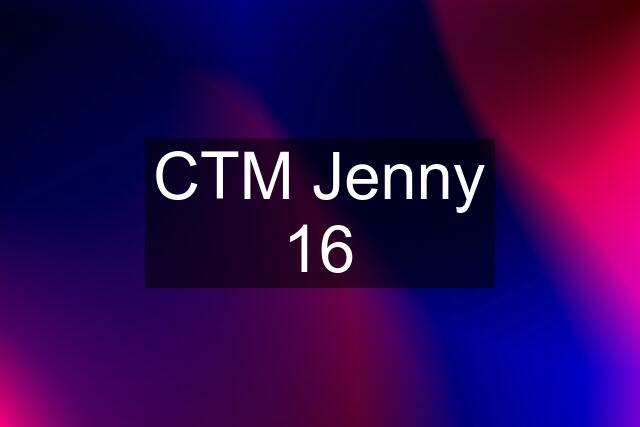 CTM Jenny 16