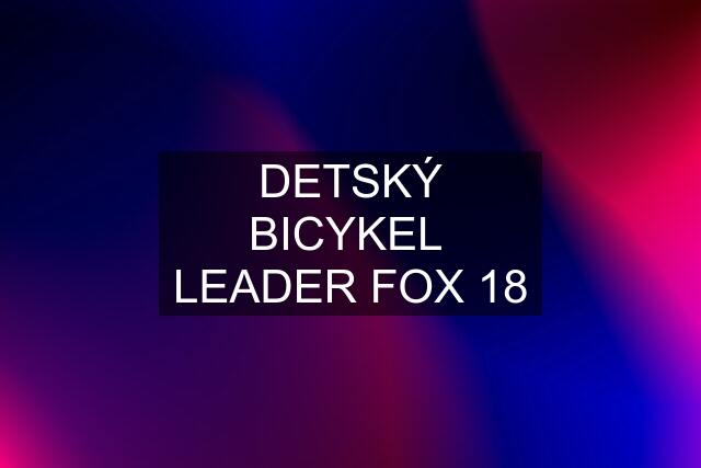 DETSKÝ BICYKEL  LEADER FOX 18