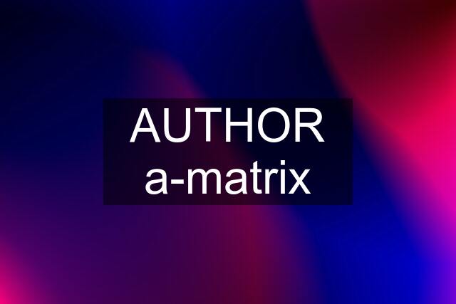 AUTHOR a-matrix