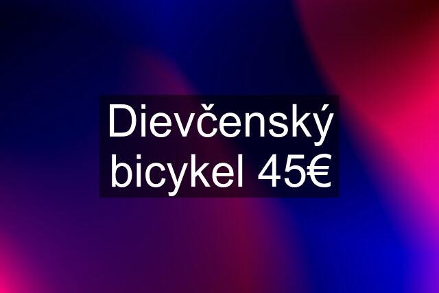 Dievčenský bicykel 45€