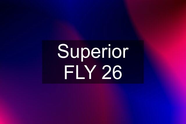 Superior FLY 26