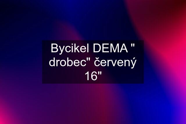 Bycikel DEMA " drobec" červený 16"