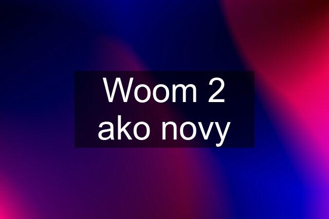 Woom 2 ako novy