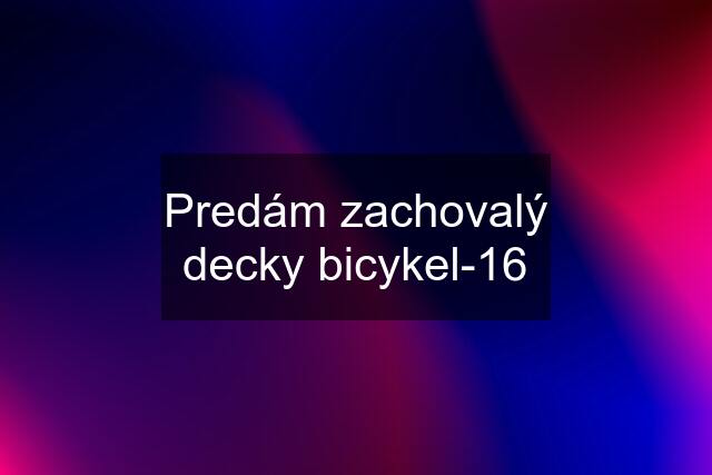 Predám zachovalý decky bicykel-16