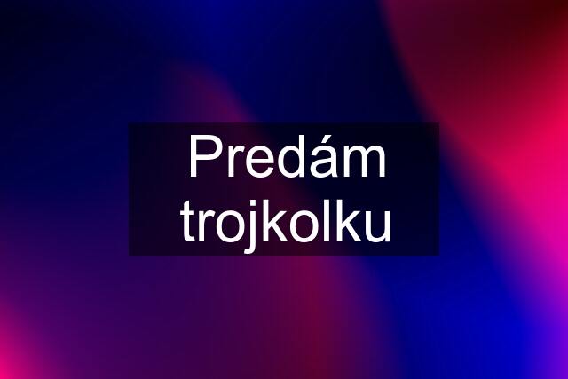 Predám trojkolku