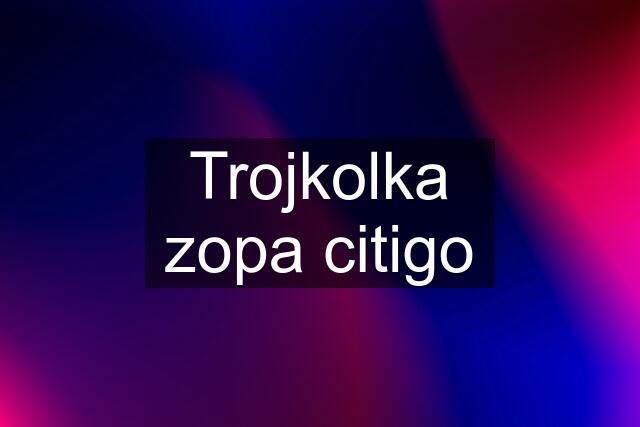 Trojkolka zopa citigo