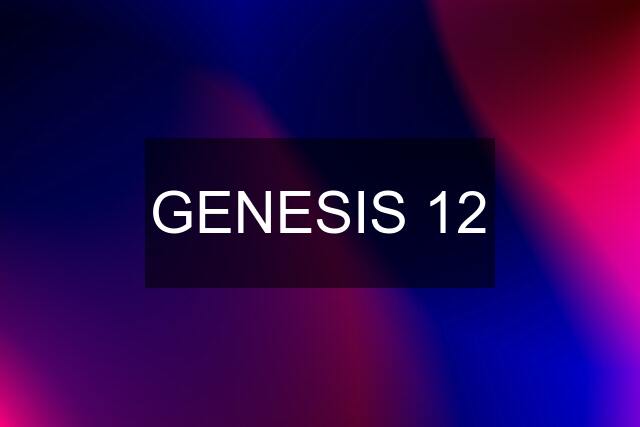 GENESIS "12"