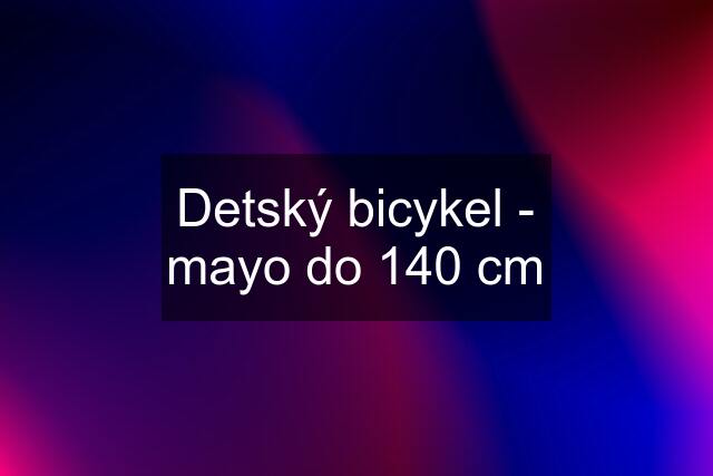 Detský bicykel - mayo do 140 cm