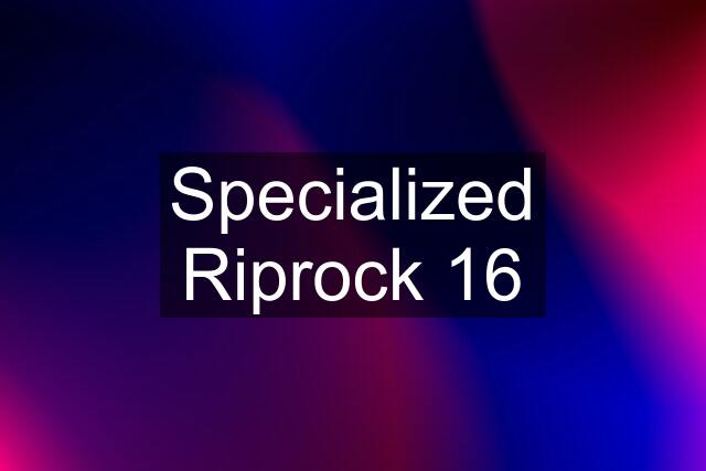 Specialized Riprock 16