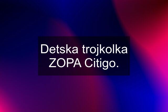 Detska trojkolka ZOPA Citigo.