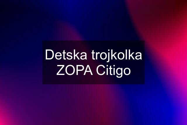 Detska trojkolka ZOPA Citigo