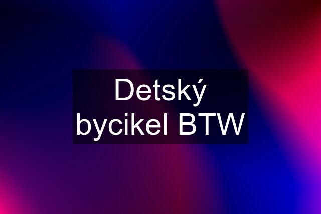 Detský bycikel BTW