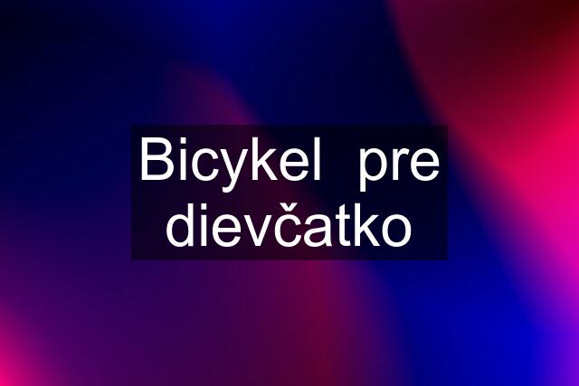 Bicykel  pre dievčatko