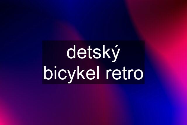 detský bicykel retro