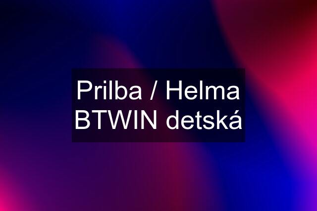 Prilba / Helma BTWIN detská