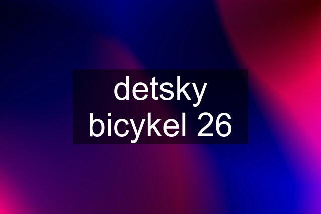 detsky bicykel 26