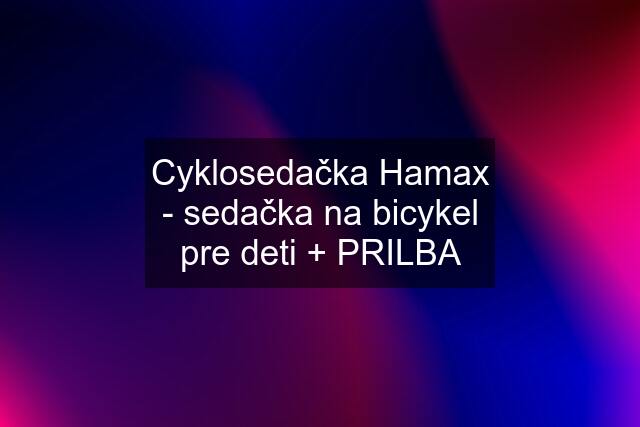 Cyklosedačka Hamax - sedačka na bicykel pre deti + PRILBA